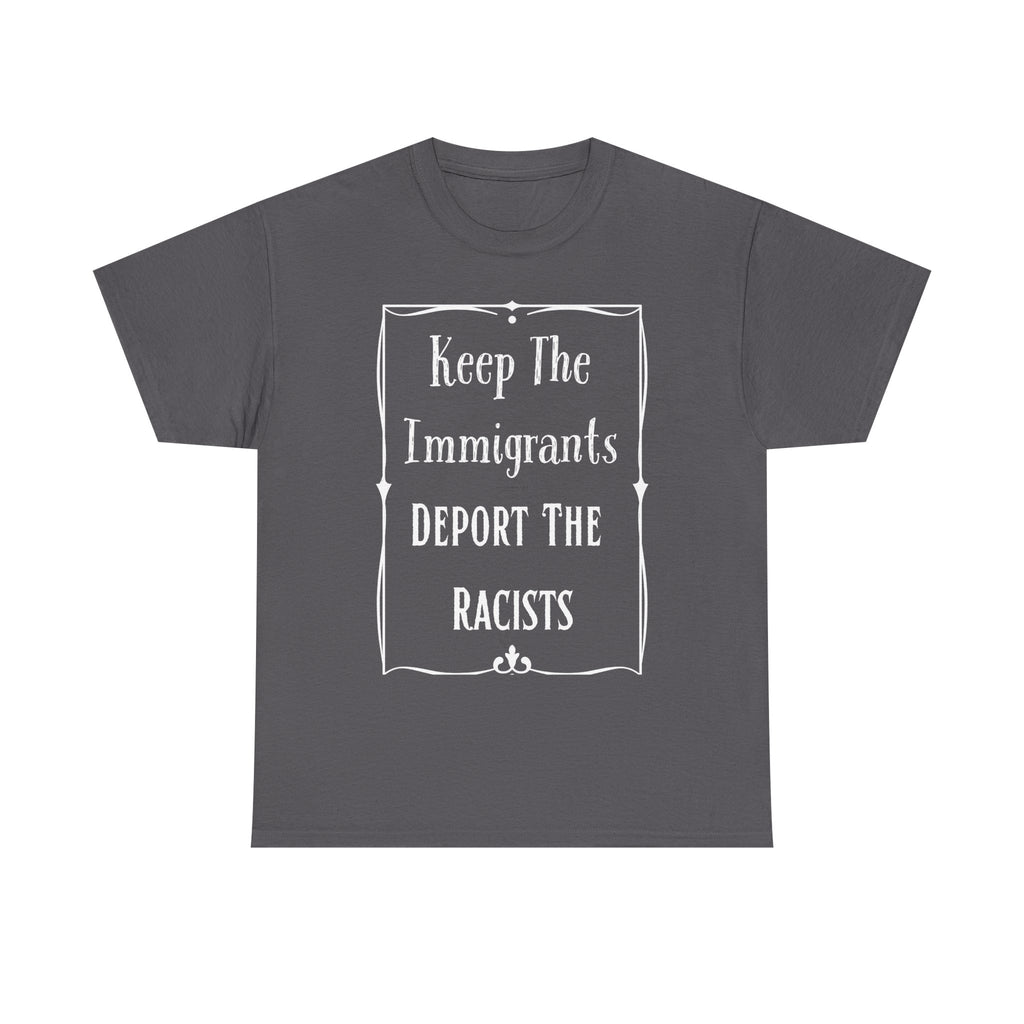 Political Statement Tee: Keep The Immigrants Deport The Racists - Unisex Heavy Cotton T-Shirt, Activism Apparel, Protest Wear, Gift [...]