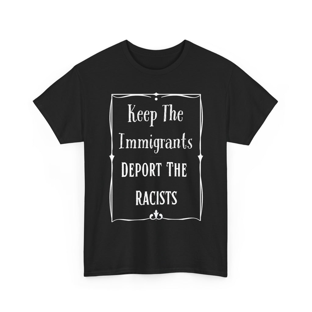 Political Statement Tee: Keep The Immigrants Deport The Racists - Unisex Heavy Cotton T-Shirt, Activism Apparel, Protest Wear, Gift [...]