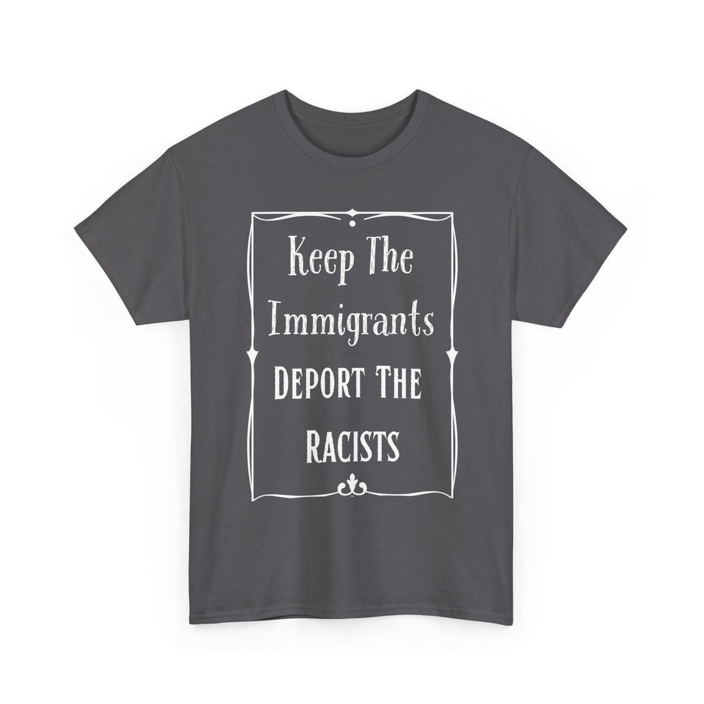 Political Statement Tee: Keep The Immigrants Deport The Racists - Unisex Heavy Cotton T-Shirt, Activism Apparel, Protest Wear, Gift [...]