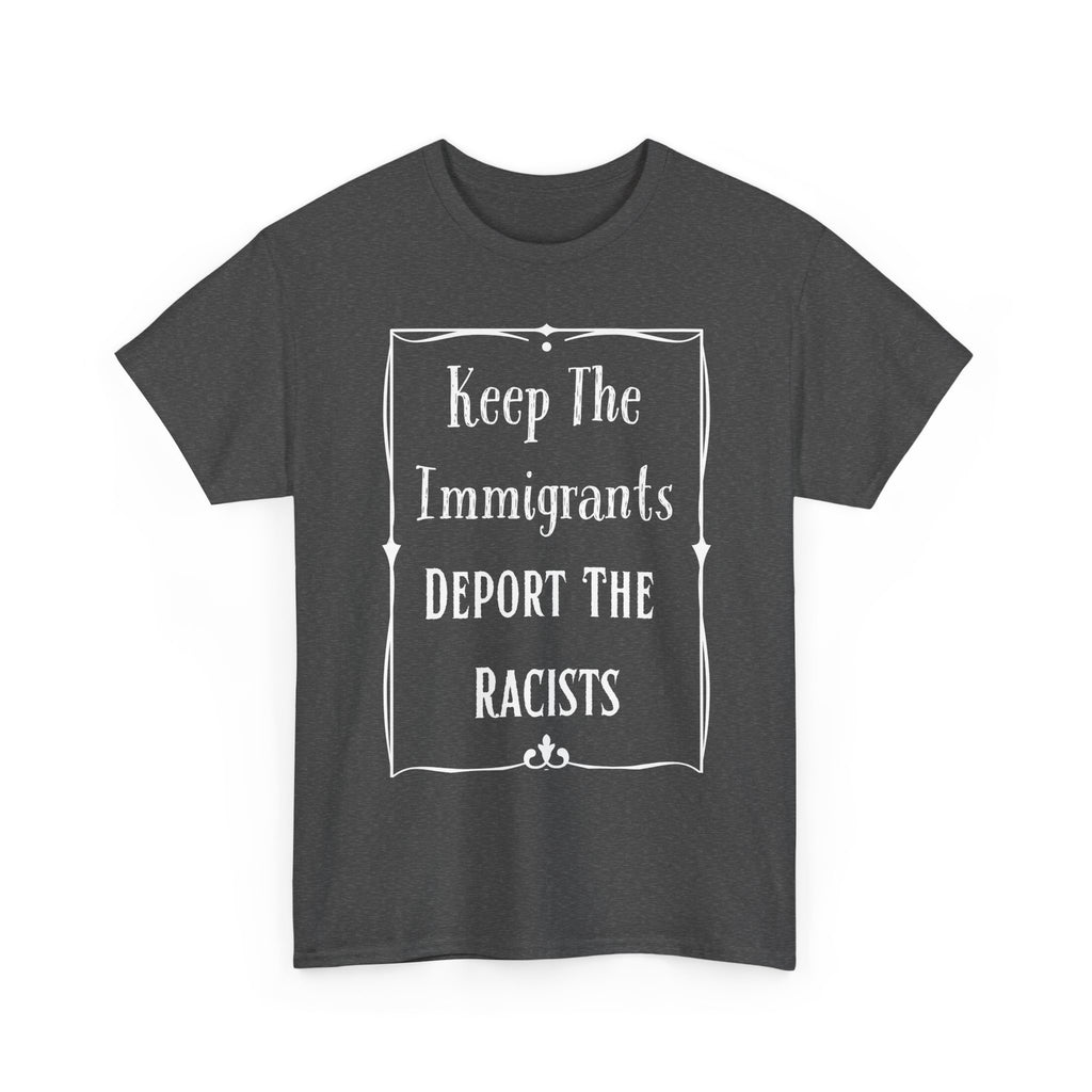 Political Statement Tee: Keep The Immigrants Deport The Racists - Unisex Heavy Cotton T-Shirt, Activism Apparel, Protest Wear, Gift [...]